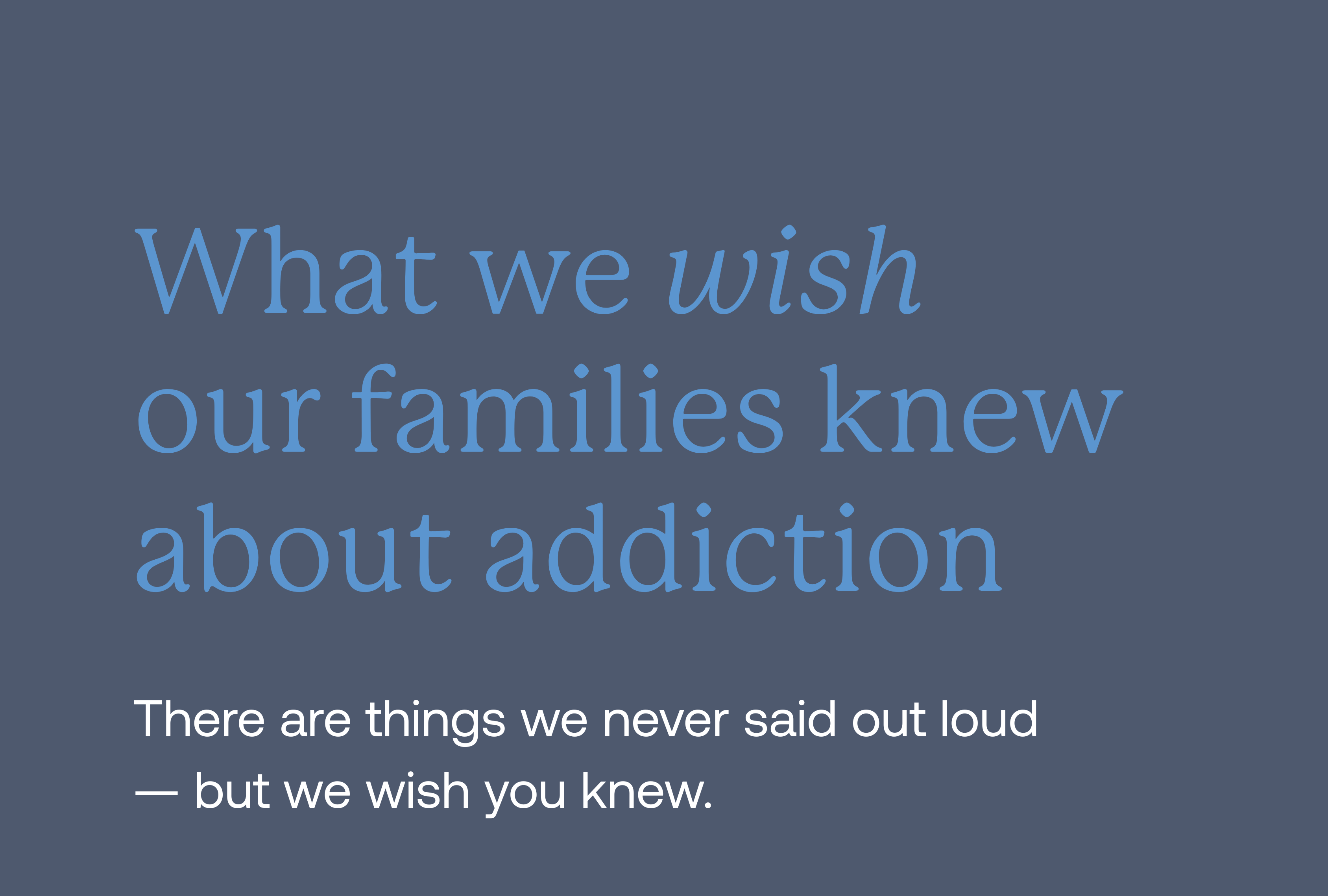 What We Wish Our Families Knew About Addiction